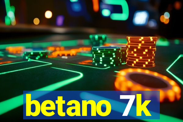 betano 7k